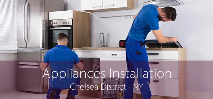 Appliances Installation Chelsea District - NY