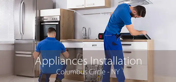 Appliances Installation Columbus Circle - NY