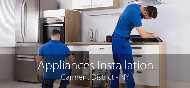 Appliances Installation Garment District - NY