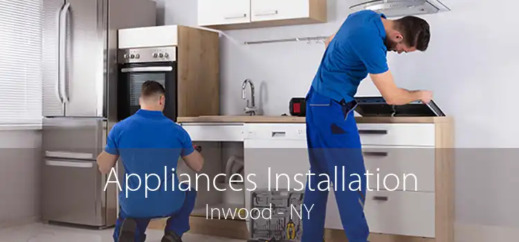 Appliances Installation Inwood - NY