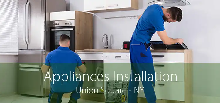 Appliances Installation Union Square - NY