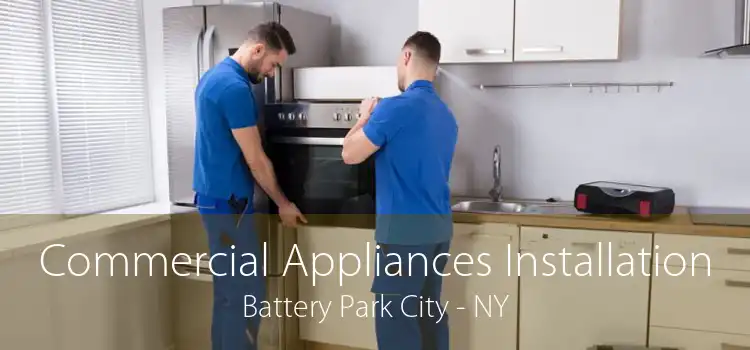 Commercial Appliances Installation Battery Park City - NY