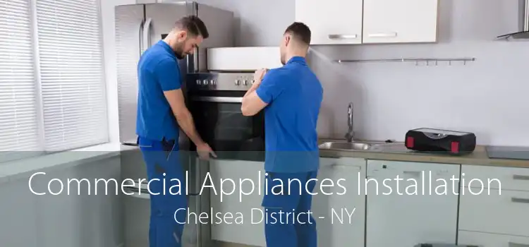 Commercial Appliances Installation Chelsea District - NY