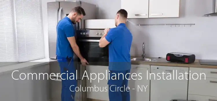 Commercial Appliances Installation Columbus Circle - NY