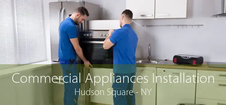 Commercial Appliances Installation Hudson Square - NY