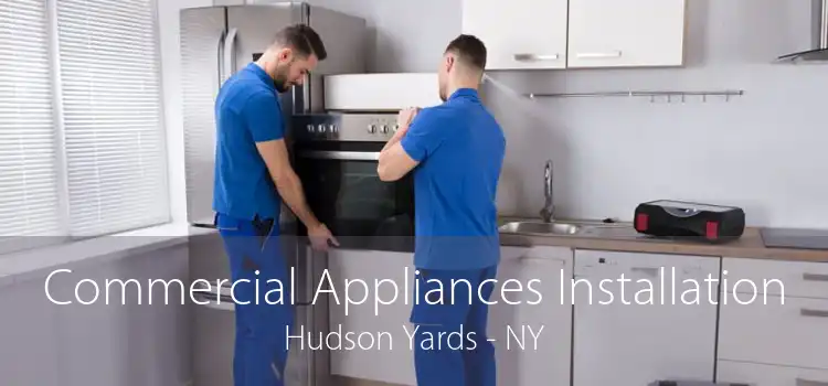 Commercial Appliances Installation Hudson Yards - NY