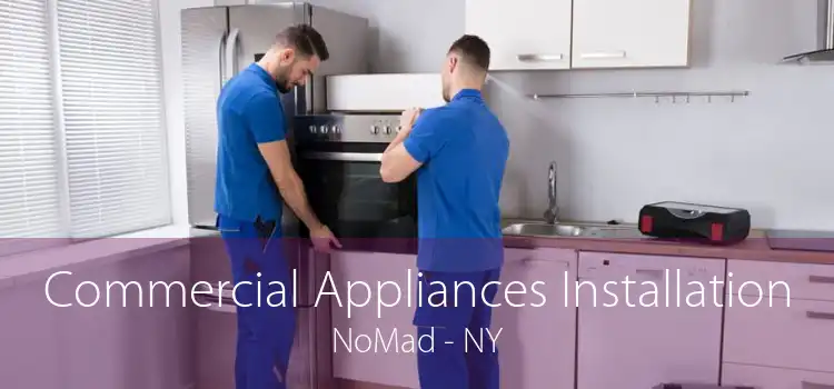 Commercial Appliances Installation NoMad - NY