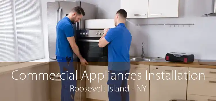 Commercial Appliances Installation Roosevelt Island - NY