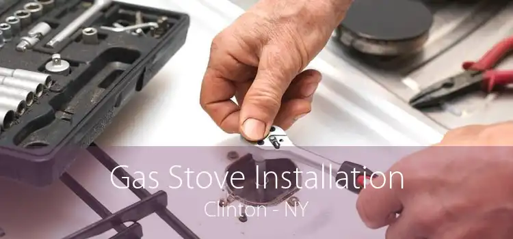 Gas Stove Installation Clinton - NY