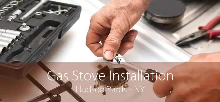 Gas Stove Installation Hudson Yards - NY