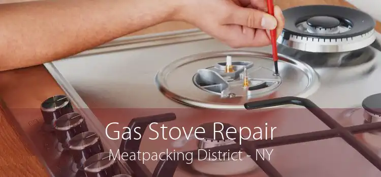 Gas Stove Repair Meatpacking District - NY