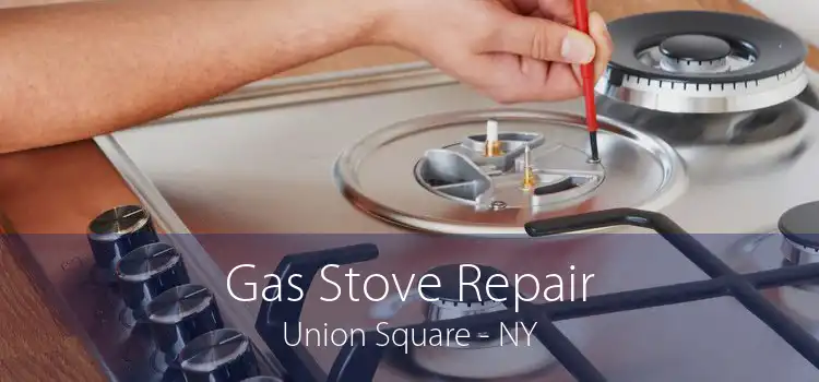 Gas Stove Repair Union Square - NY