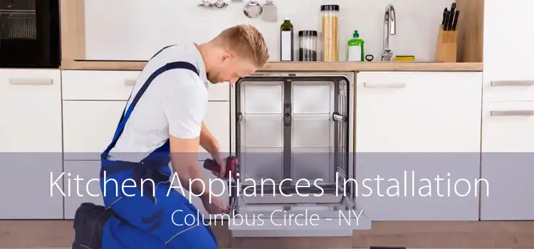 Kitchen Appliances Installation Columbus Circle - NY