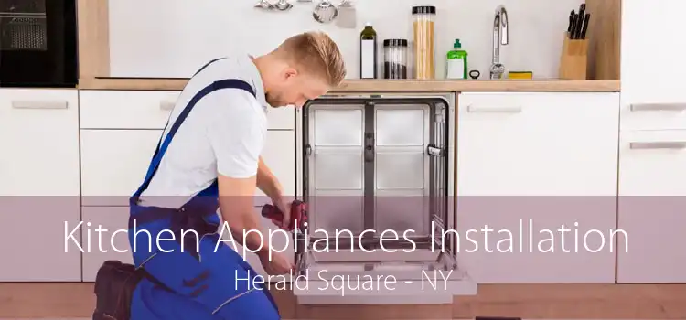 Kitchen Appliances Installation Herald Square - NY