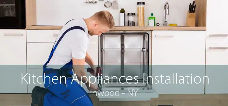 Kitchen Appliances Installation Inwood - NY