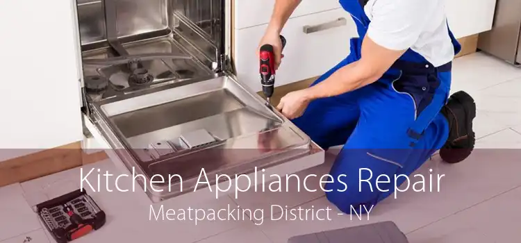 Kitchen Appliances Repair Meatpacking District - NY