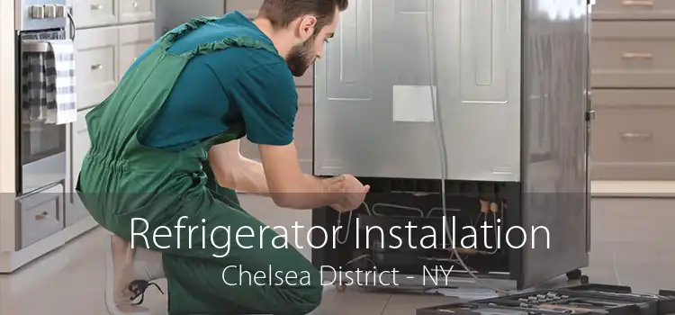 Refrigerator Installation Chelsea District - NY