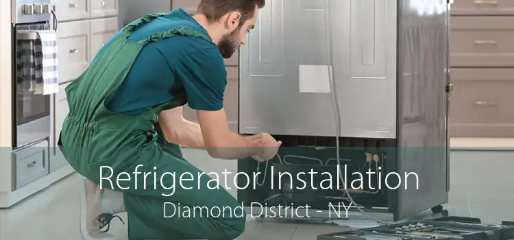 Refrigerator Installation Diamond District - NY