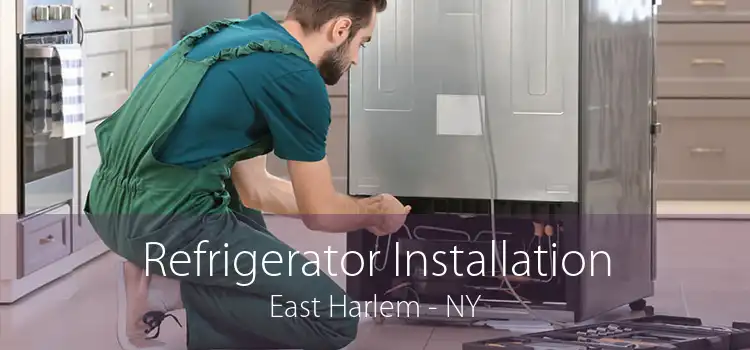 Refrigerator Installation East Harlem - NY