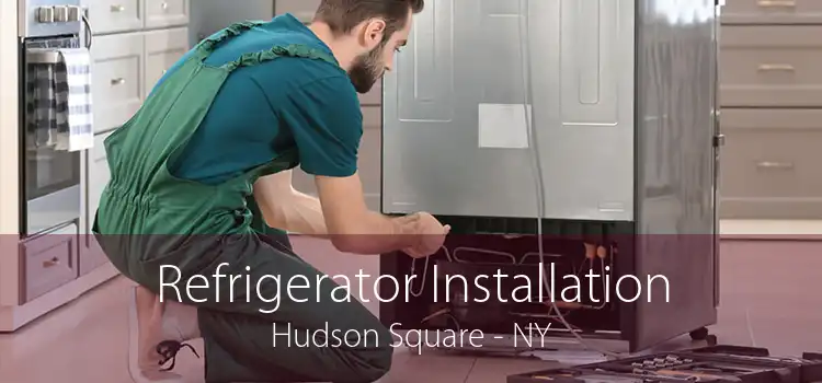 Refrigerator Installation Hudson Square - NY