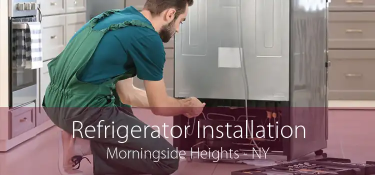 Refrigerator Installation Morningside Heights - NY