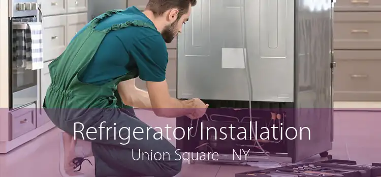 Refrigerator Installation Union Square - NY