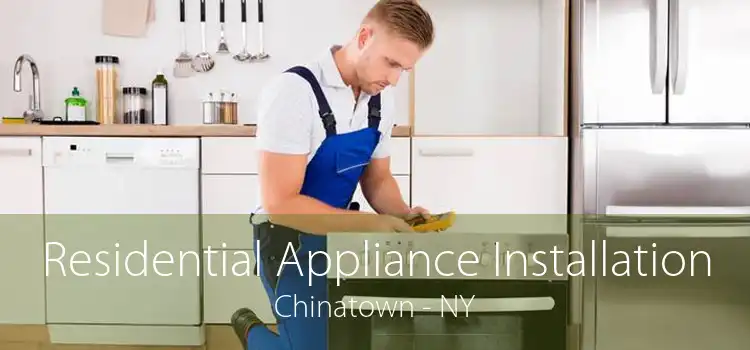 Residential Appliance Installation Chinatown - NY