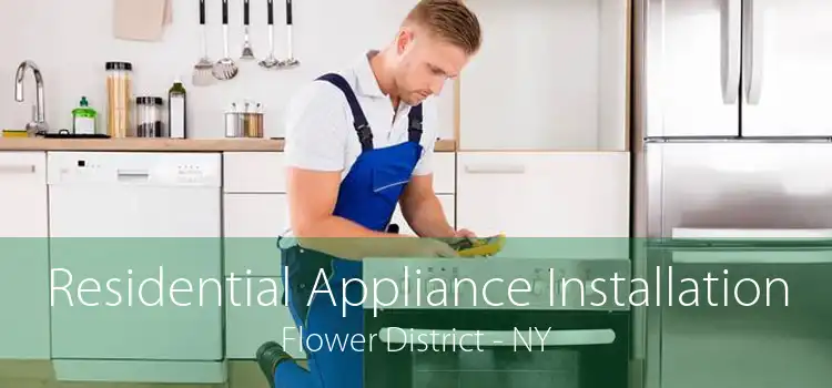 Residential Appliance Installation Flower District - NY