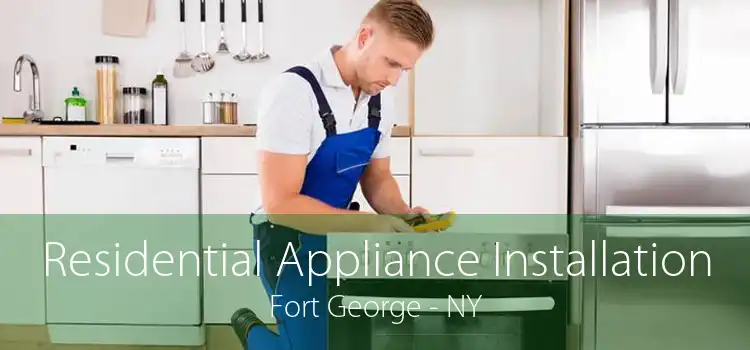 Residential Appliance Installation Fort George - NY