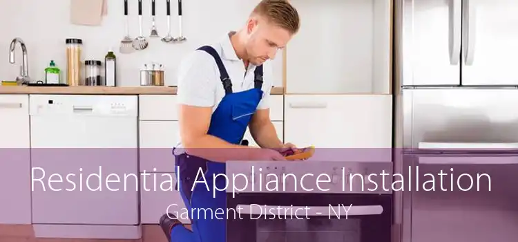 Residential Appliance Installation Garment District - NY