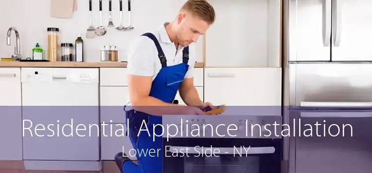 Residential Appliance Installation Lower East Side - NY