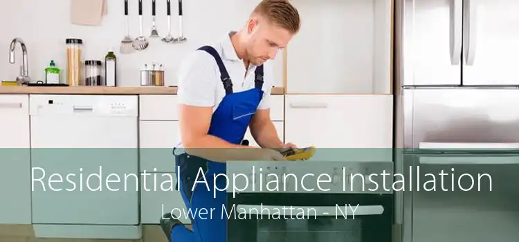 Residential Appliance Installation Lower Manhattan - NY