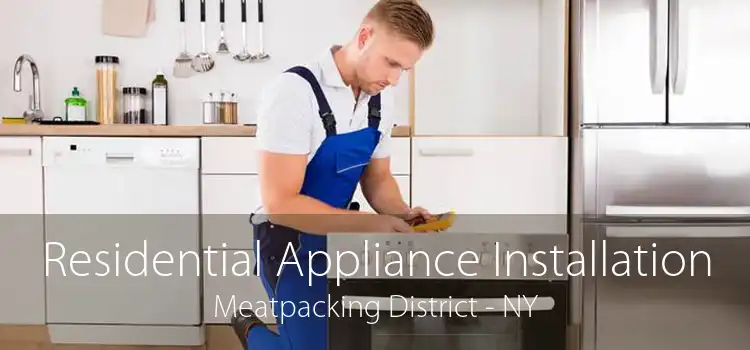 Residential Appliance Installation Meatpacking District - NY