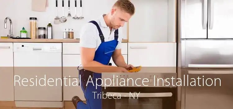 Residential Appliance Installation Tribeca - NY