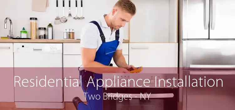 Residential Appliance Installation Two Bridges - NY