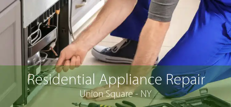 Residential Appliance Repair Union Square - NY