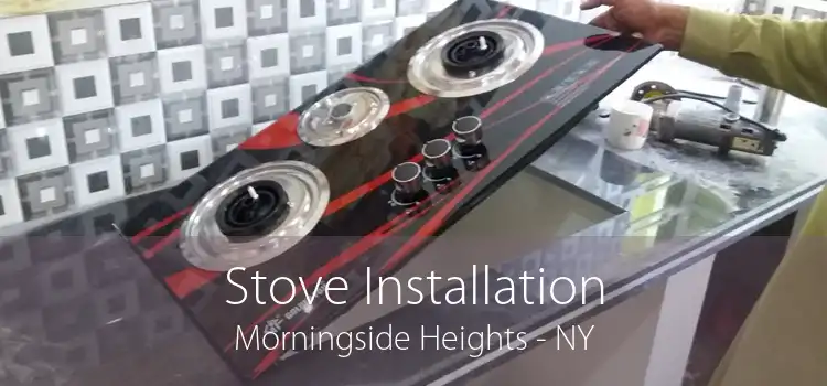 Stove Installation Morningside Heights - NY