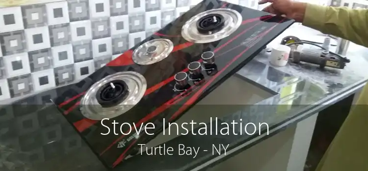 Stove Installation Turtle Bay - NY