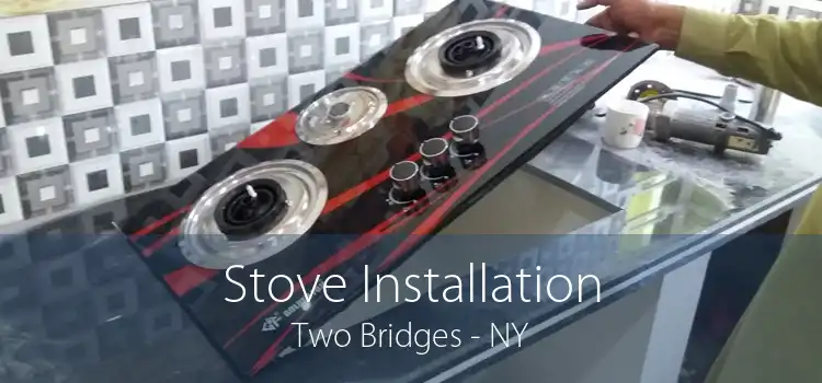 Stove Installation Two Bridges - NY