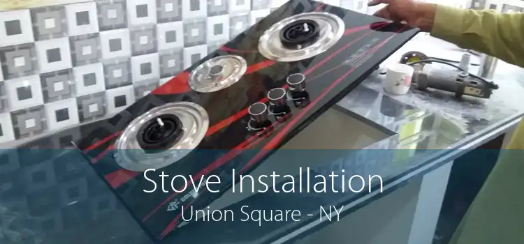 Stove Installation Union Square - NY