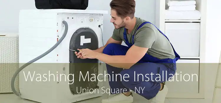 Washing Machine Installation Union Square - NY